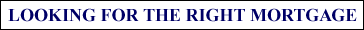 LOOKING FOR THE RIGHT MORTGAGE